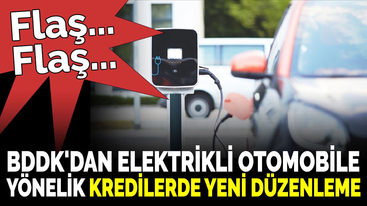 BDDK'dan elektrikli otomobile yönelik kredilerde yeni düzenleme