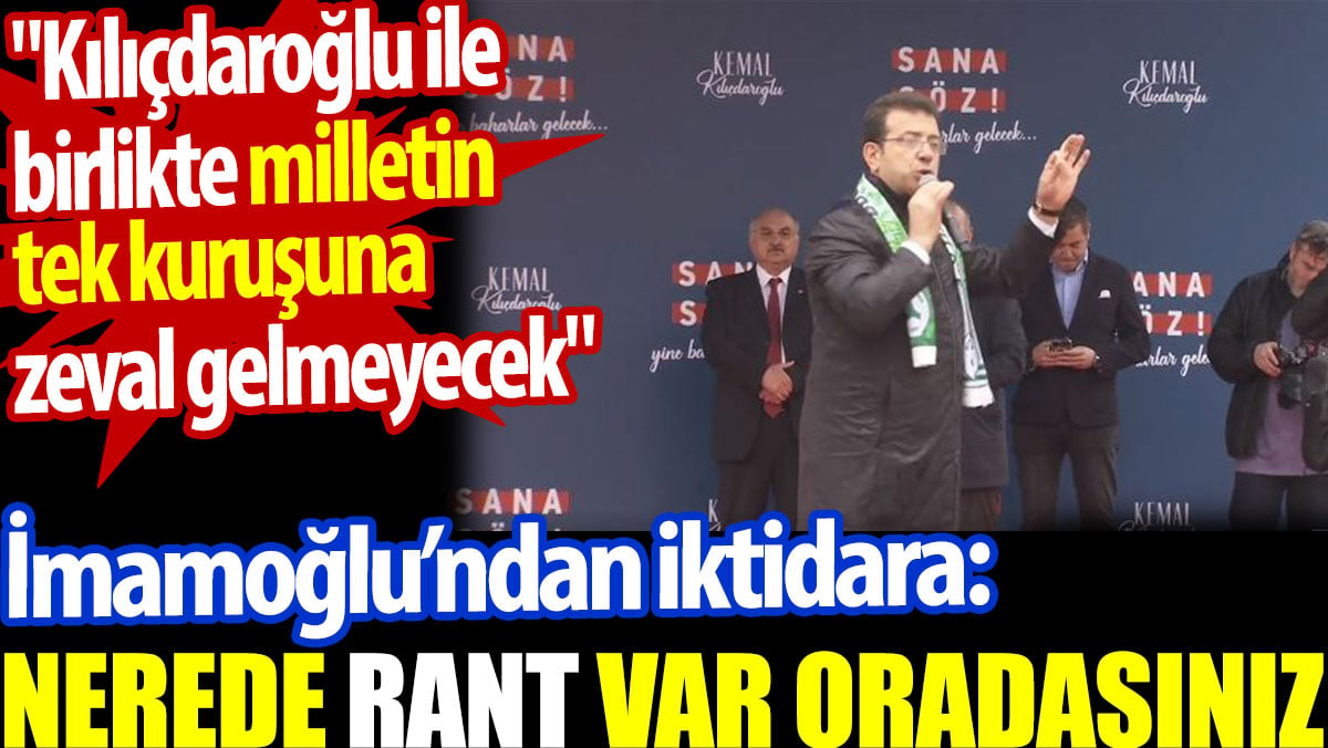 İmamoğlu'ndan iktidara: Nerede rant var oradasınız