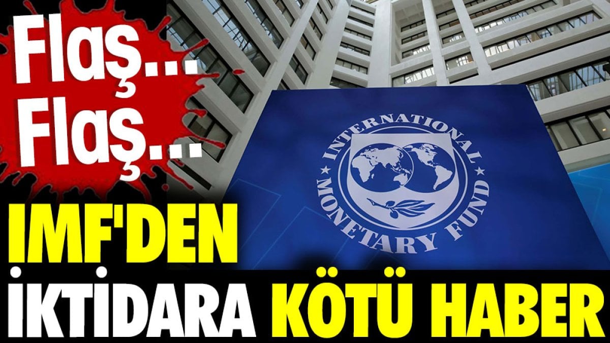 IMF'den iktidara kötü haber