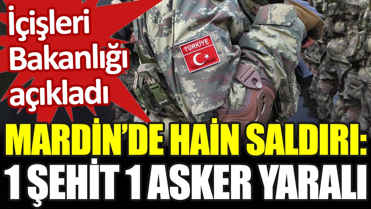 Mardin'de hain saldırı: 1 şehit 1 yaralı