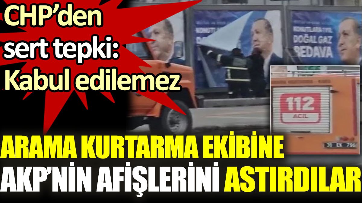 Kars'ta arama kurtarma ekibine AKP seçim afişlerini astırdılar