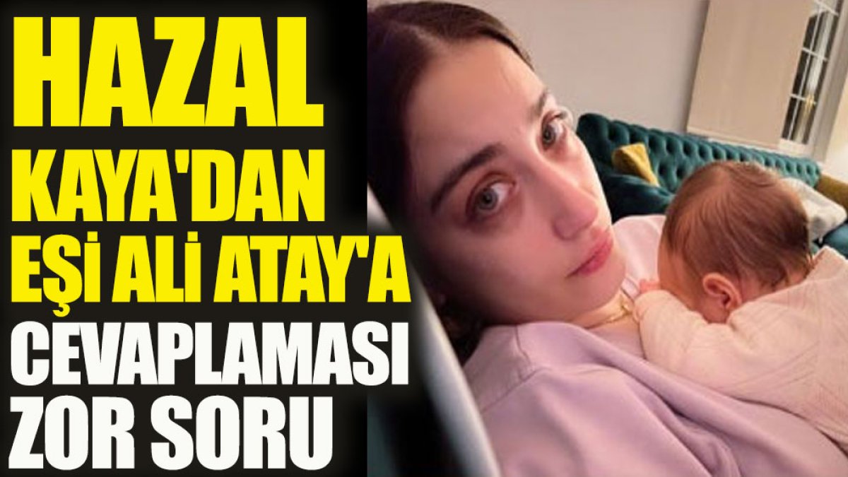 Hazal Kaya'dan eşi Ali Atay'a cevaplaması zor soru