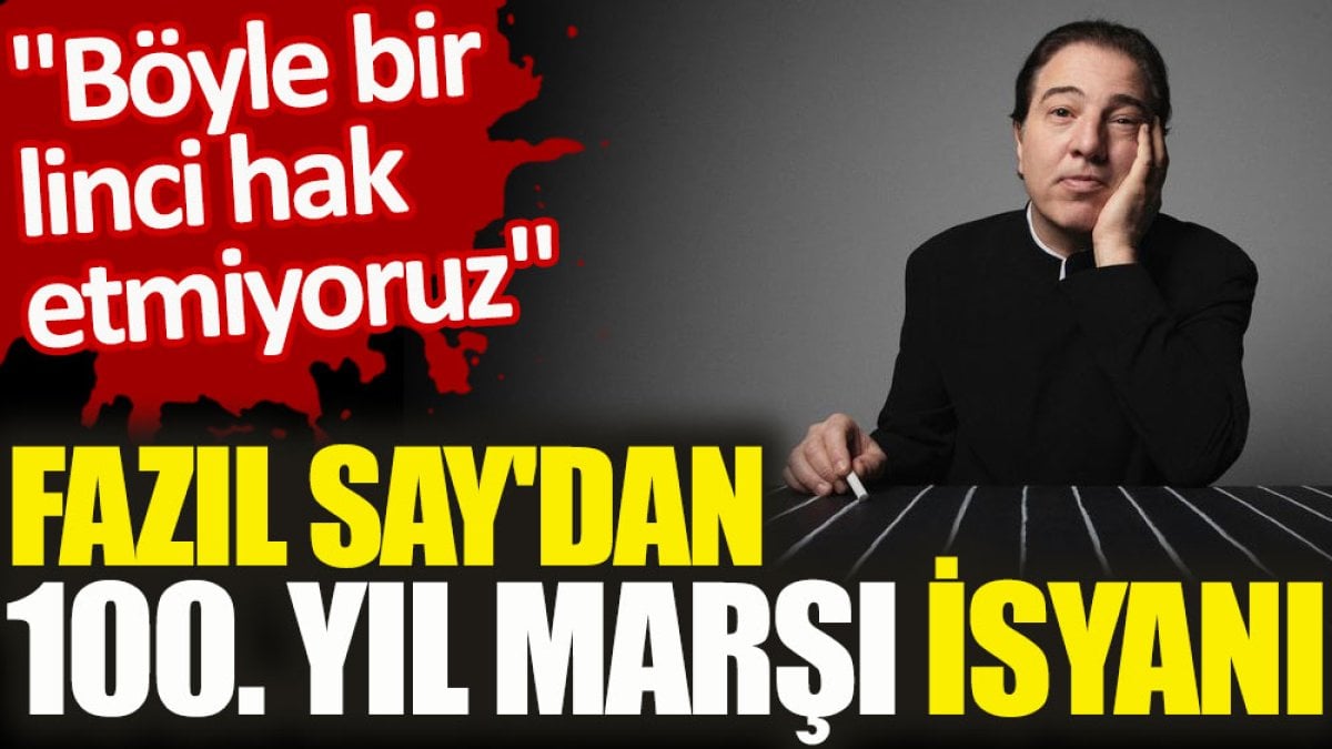 Fazıl Say'dan 100. Yıl Marşı isyanı. "Böyle bir linci hak etmiyoruz"