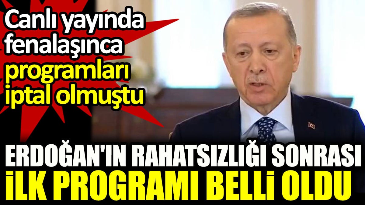 Erdoğan'ın rahatsızlığı sonrası ilk programı belli oldu