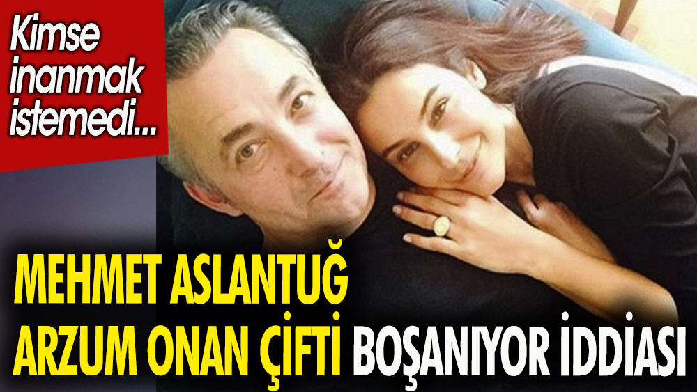 Mehmet Aslantuğ Arzum Onan çifti boşanıyor iddiası