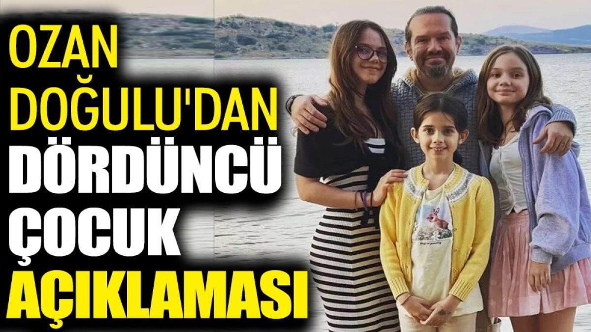 Ozan Doğulu'dan dördüncü çocuk açıklaması