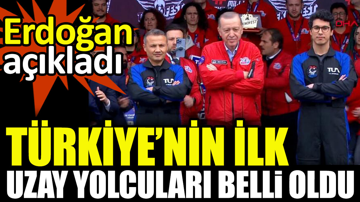 Erdoğan açıkladı. Türkiye’nin ilk uzay yolcuları belli oldu