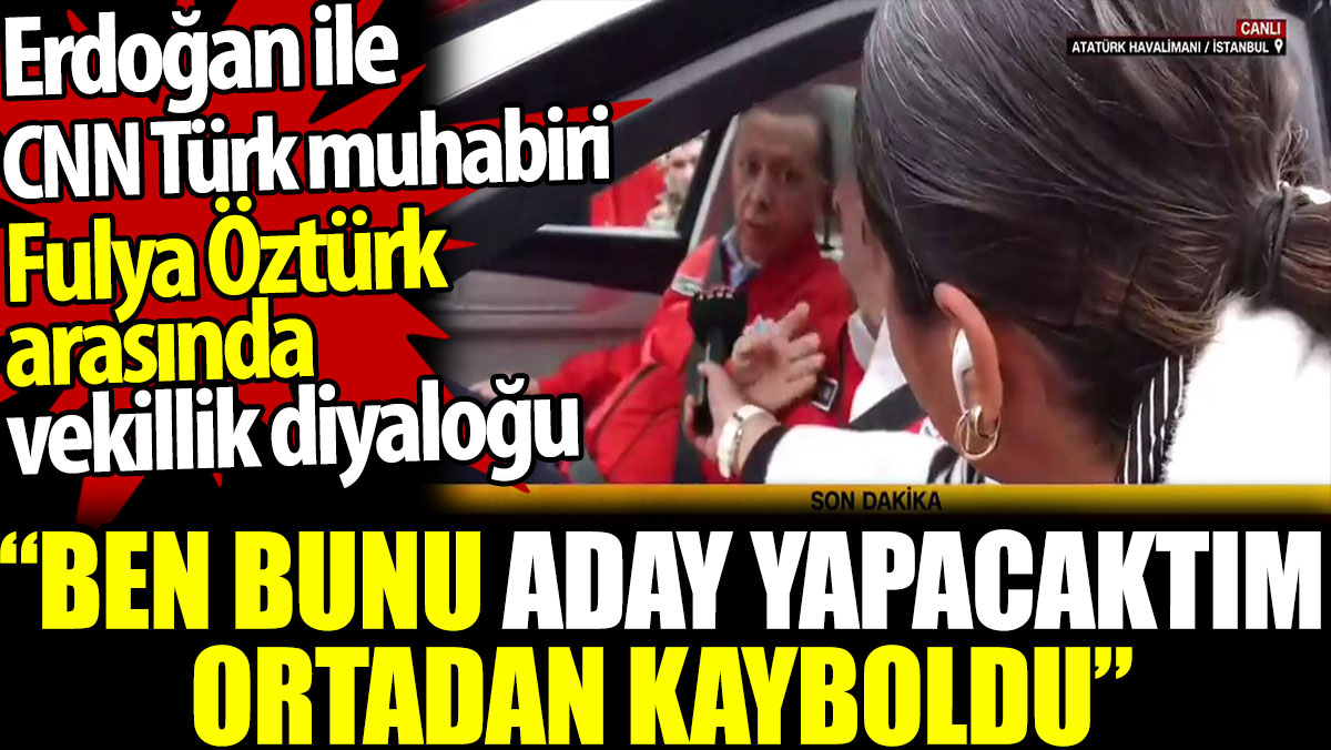 Erdoğan ile  Fulya Öztürk arasında vekillik diyaloğu: Ben bunu aday yapacaktım ortadan kayboldu