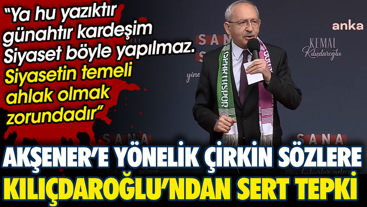 Kılıçdaroğlu'ndan Akşener’e yönelik A Haber’deki skandal sözlere sert tepki