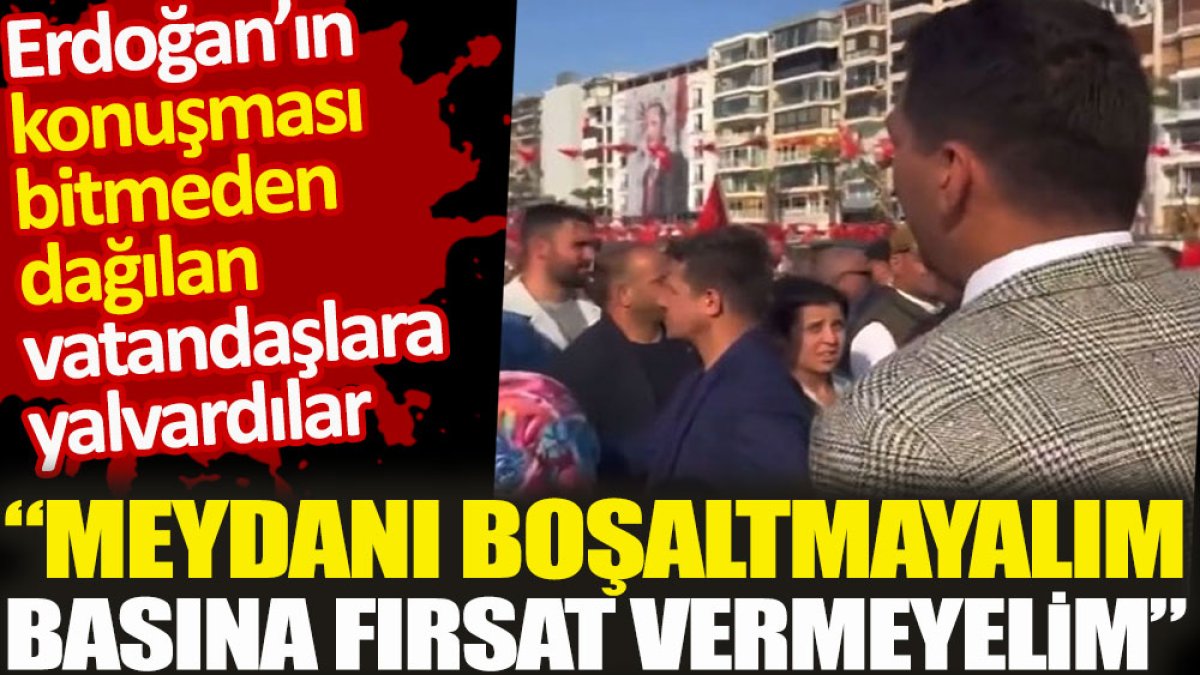 Erdoğan’ın konuşması bitmeden dağılan vatandaşlara yalvardılar. "Meydanı boşaltmayalım, basına fırsat vermeyelim"