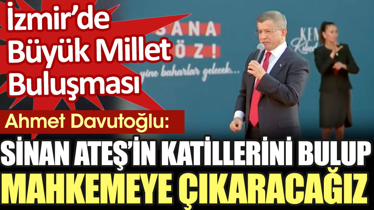 Ahmet Davutoğlu: Sinan Ateş'in katillerini bulup mahkemeye çıkaracağız