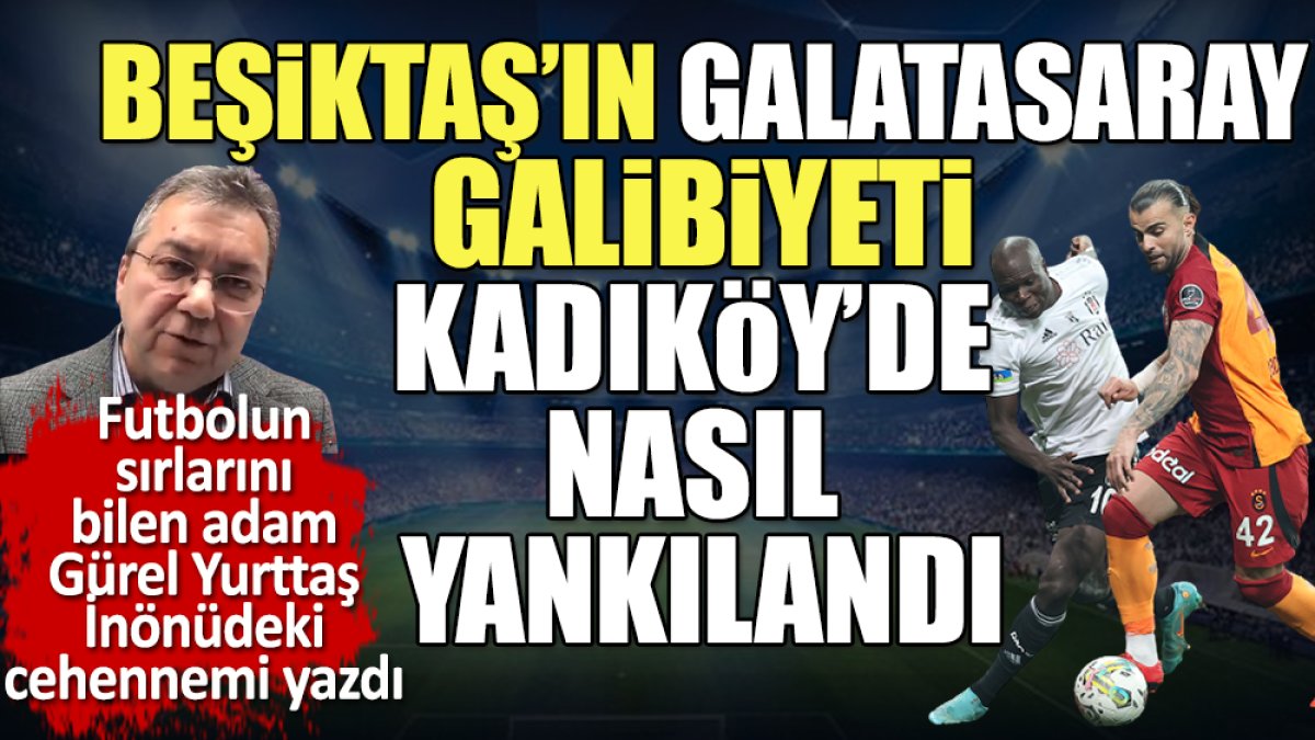 Beşiktaş’ın Galatasaray galibiyeti Kadıköy’de nasıl deprem yarattı?