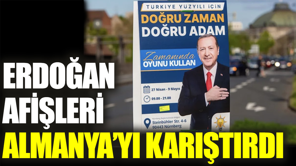 Erdoğan afişleri Almanya’yı karıştırdı