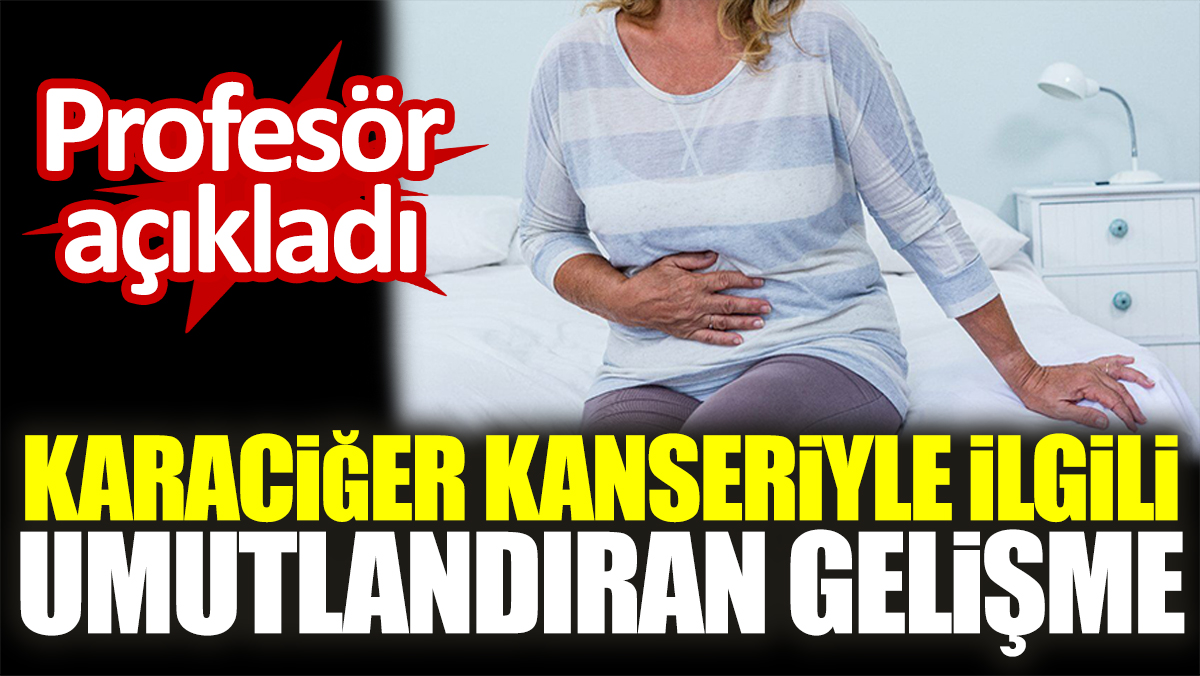 Profesör açıkladı. Karaciğer kanseriyle ilgili umutlandıran gelişme