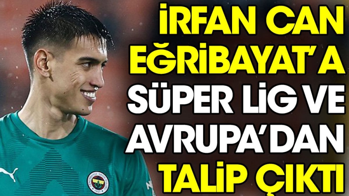 İrfan Can Eğribayat'a Süper Lig ve Avrupa'dan talip