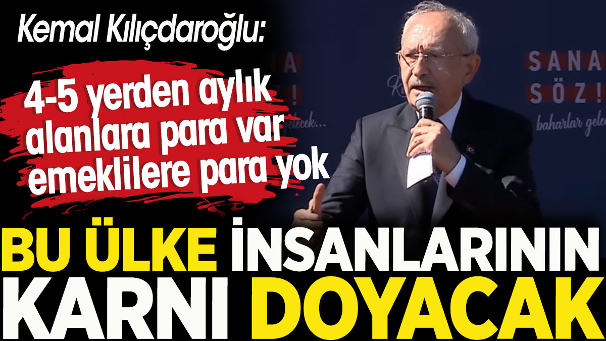 Kılıçdaroğlu: Bu ülke insanlarının karnı doyacak