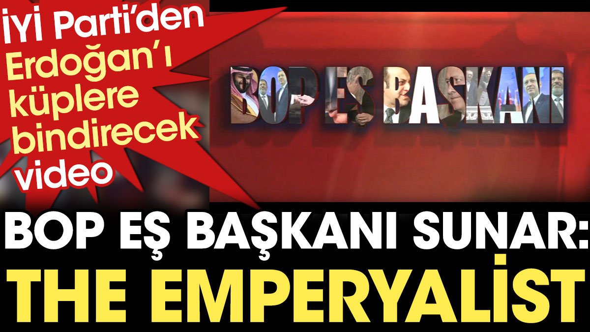 İYİ Parti'den Erdoğan'ı küplere bindirecek video: BOP Eş Başkanı sunar