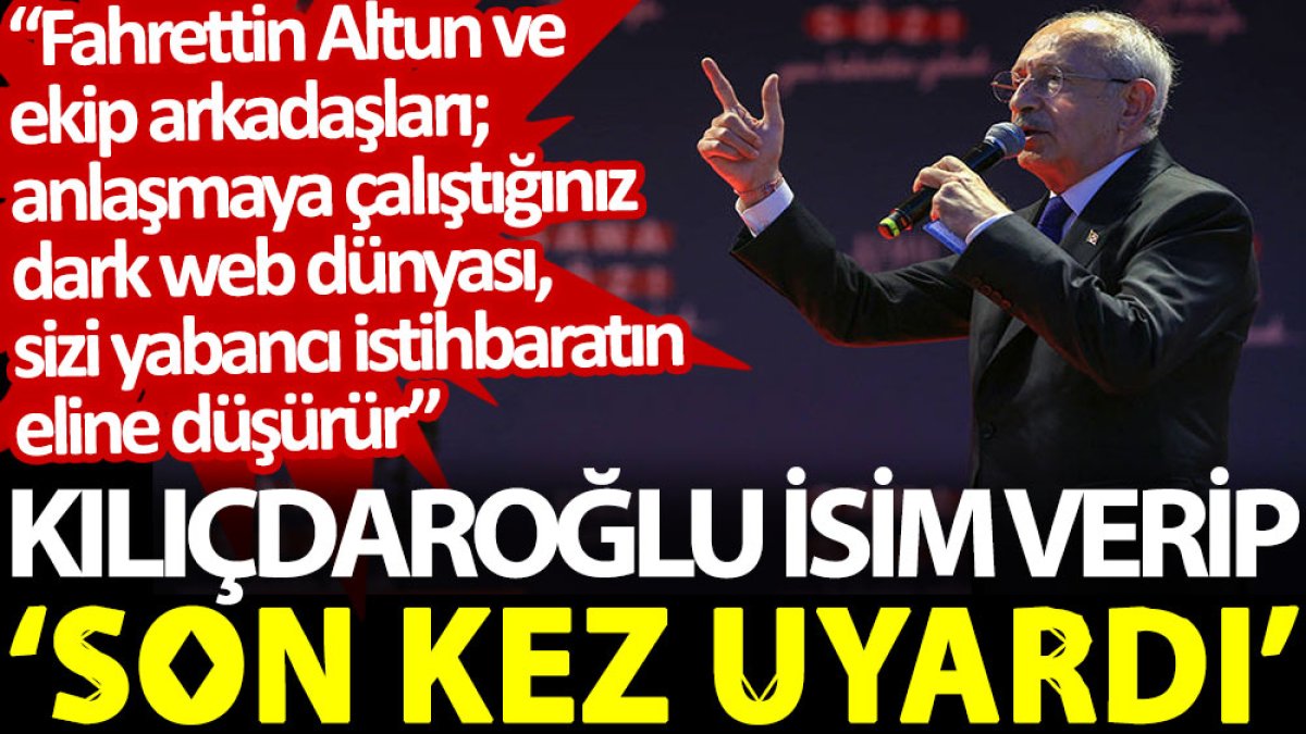 Kılıçdaroğlu isim verip ‘son kez uyardı’: Anlaşmaya çalıştığınız dark web dünyası, sizi yabancı istihbaratın eline düşürür