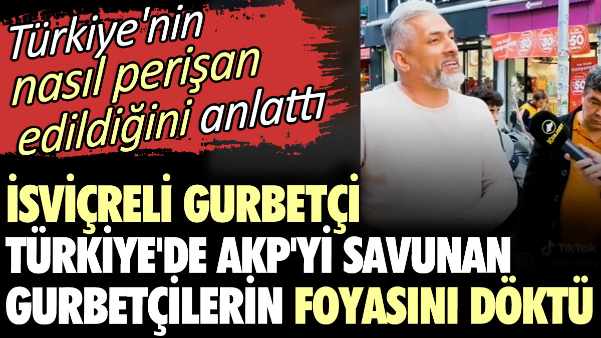 İsviçreli gurbetçi Türkiye'de AKP'yi savunan gurbetçilerin foyasını döktü