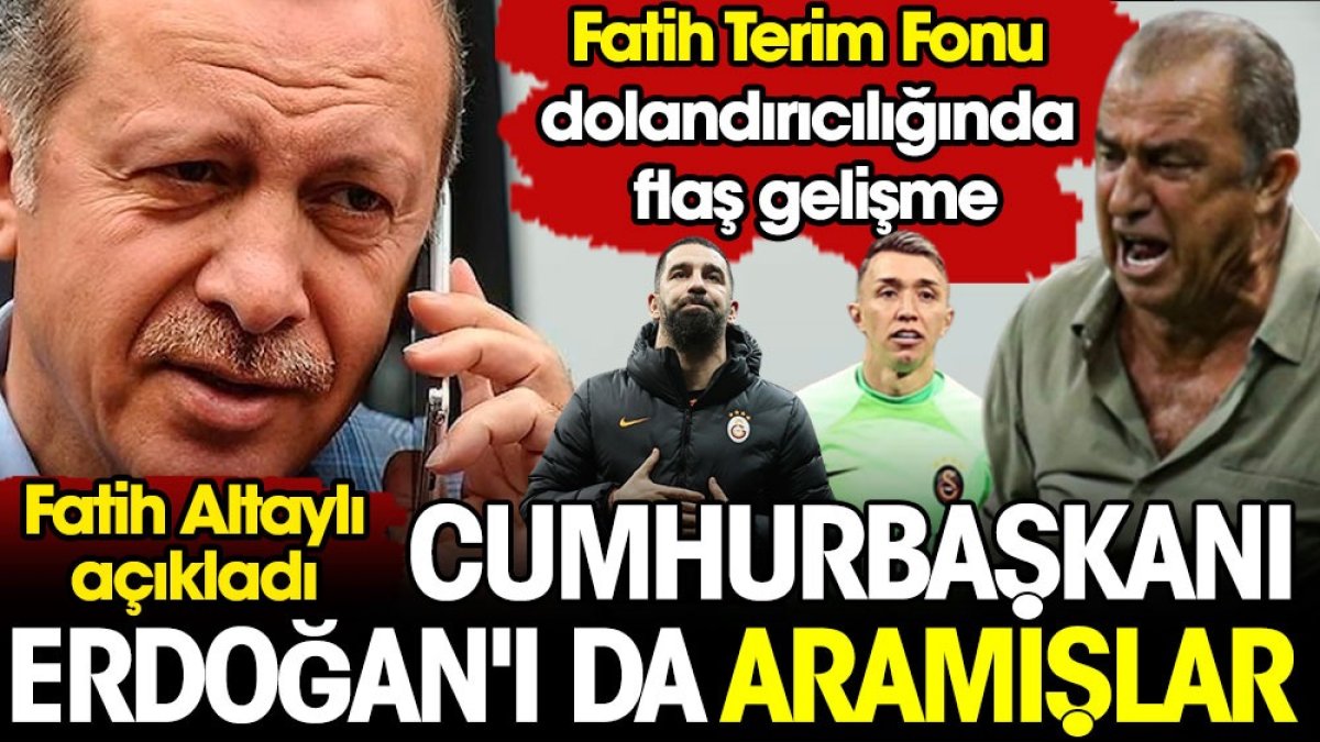Fatih Terim Fonu dolandırıcılığında flaş gelişme. Cumhurbaşkanı Erdoğan'ı da aramışlar
