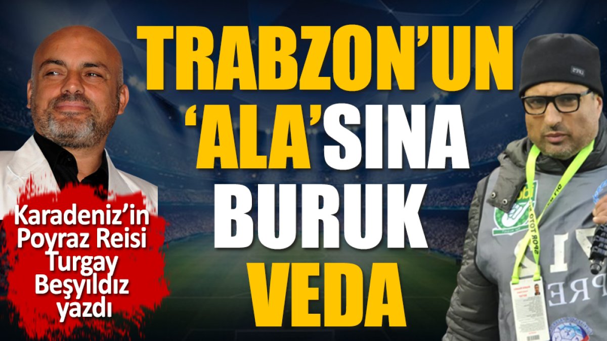 Trabzonspor'un 'Ala'sı Alaattin Kazancı'ya buruk veda