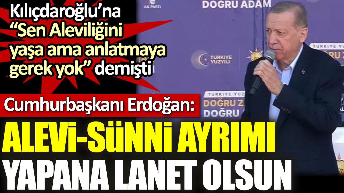 Erdoğan: Alevi-Sünni ayrımı yapana lanet olsun