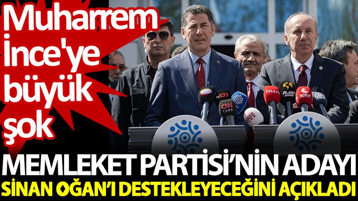 Memleket Partisi’nin adayı, Sinan Oğan’ı destekleyeceğini açıkladı. Muharrem İnce'ye büyük şok