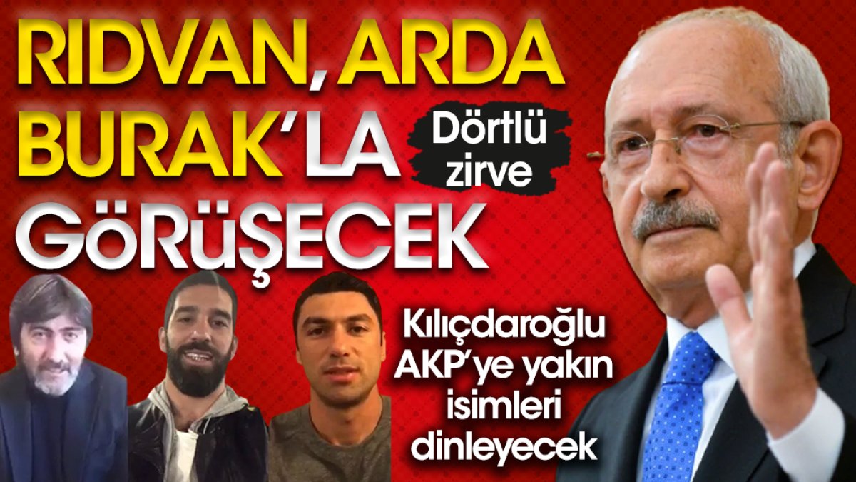 Kılıçdaroğlu Rıdvan Dilmen, Arda Turan, Burak Yılmaz'la görüşecek