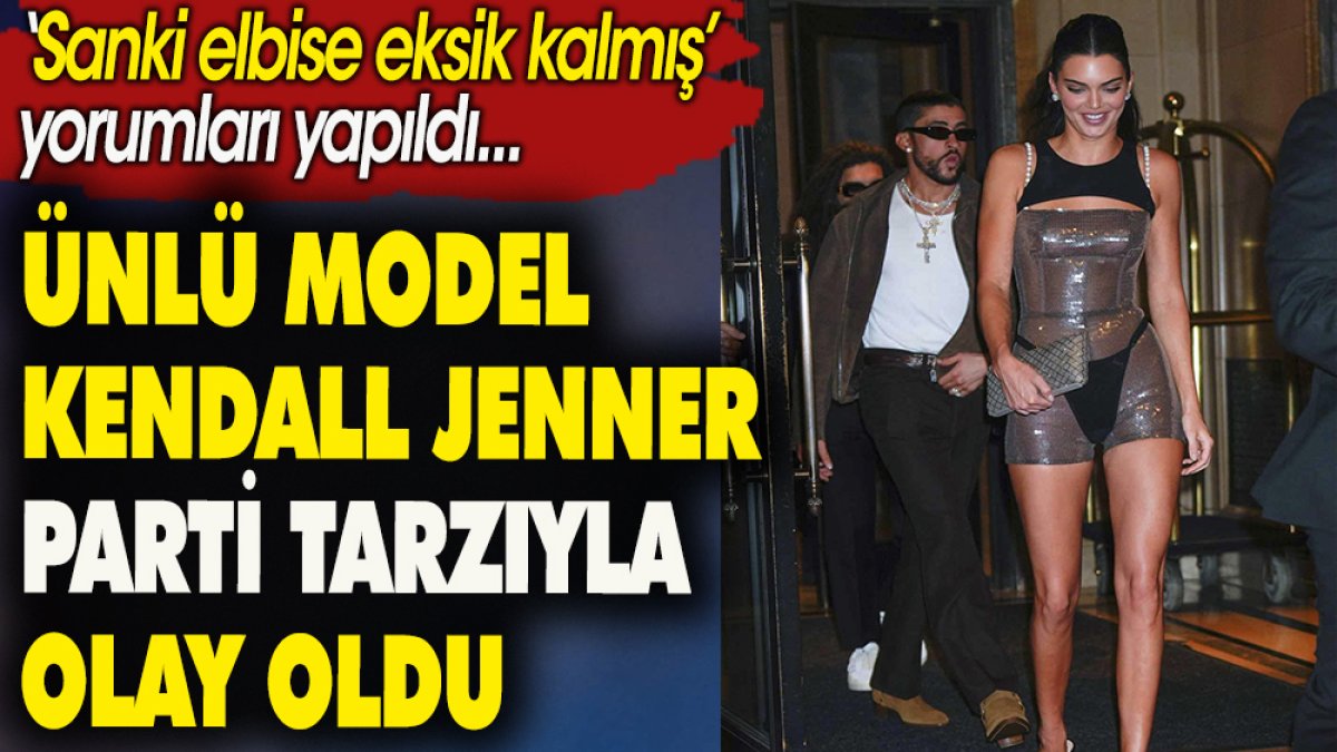 Ünlü model Kendall Jenner parti tarzıyla olay oldu! "Sanki elbise eksik kalmış" yorumları yapıldı