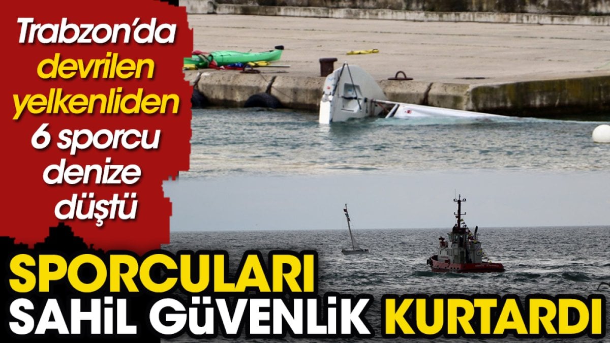 Trabzon'da denize düşen sporcuları Sahil Güvenlik kurtardı