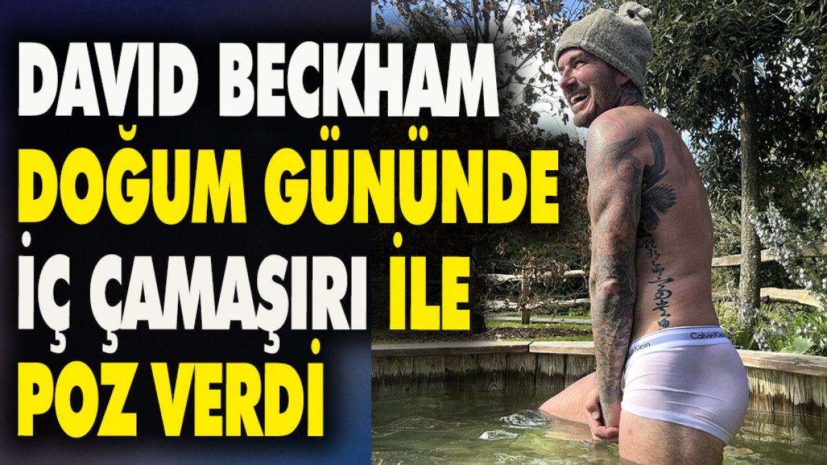 David Beckham doğum gününde iç çamaşırı ile poz verdi