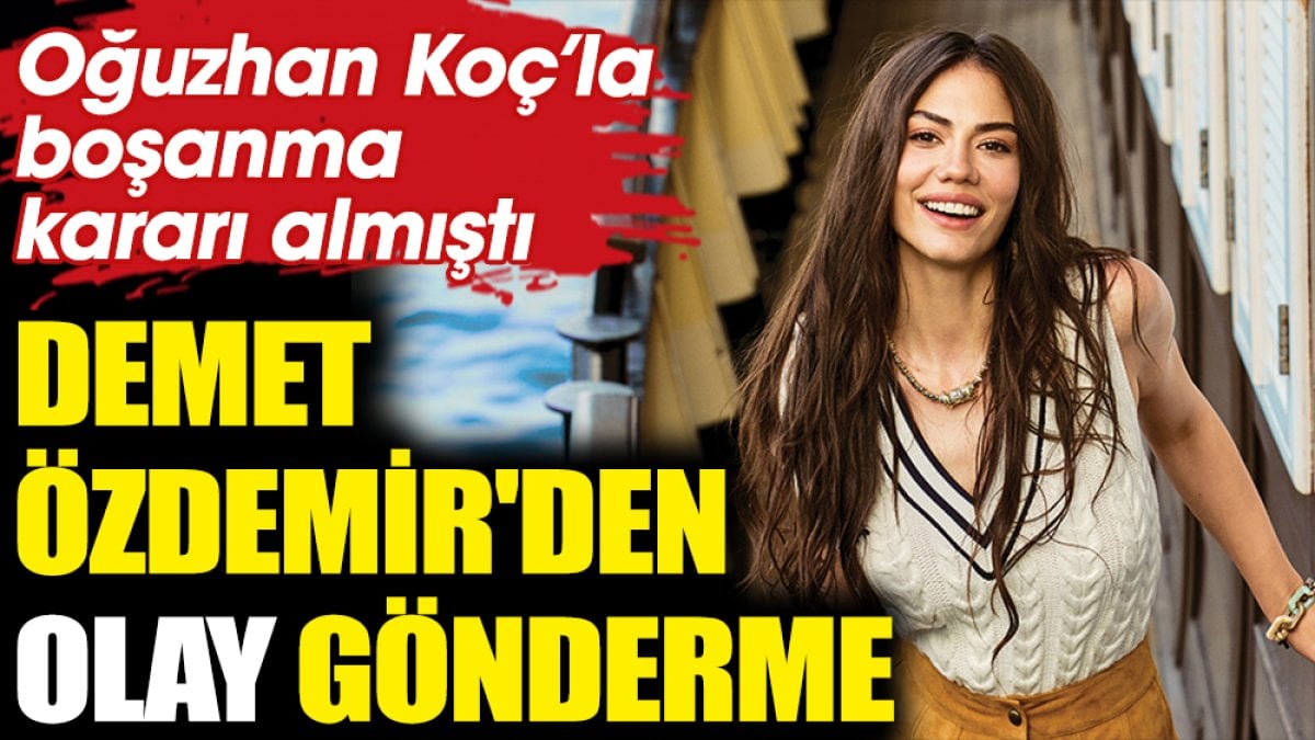 Demet Özdemir'den olay gönderme! Oğuzhan Koç ile boşanma kararı almıştı