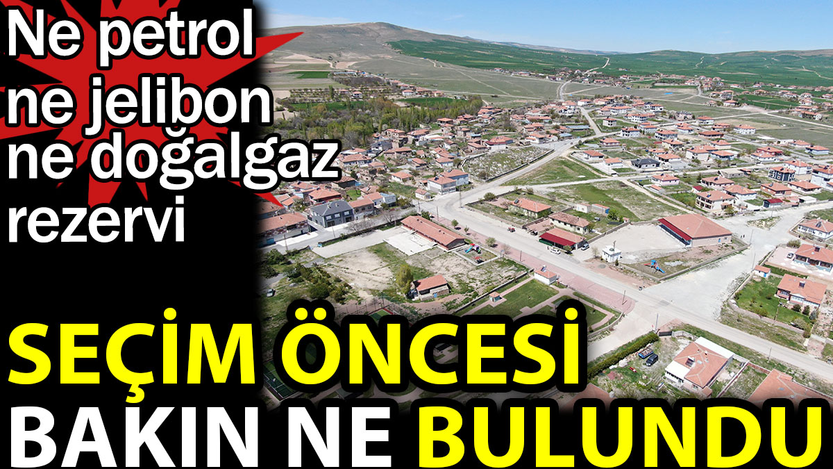 Seçim öncesi bakın ne bulundu. Ne petrol ne jelibon ne doğalgaz rezervi