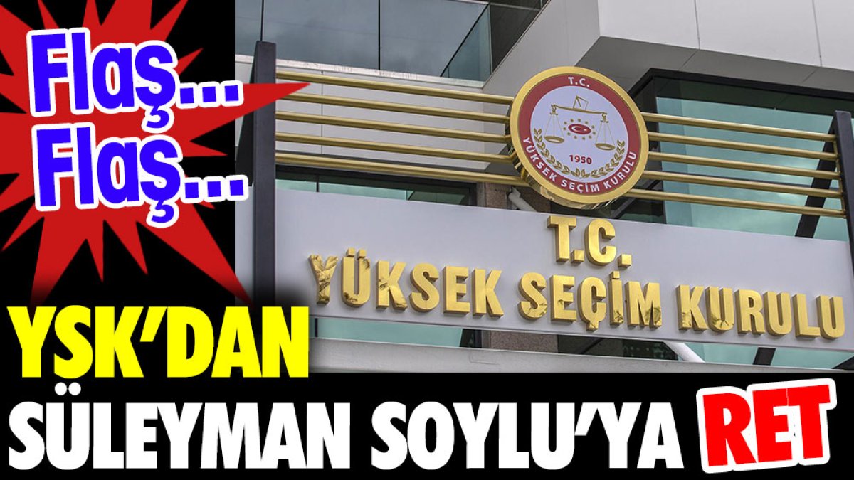 YSK'dan Süleyman Soylu'ye ret
