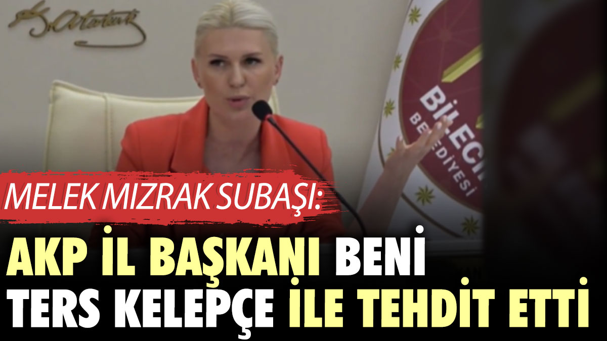 Melek Mızrak Subaşı: AKP İl Başkanı beni ters kelepçe ile tehdit etti