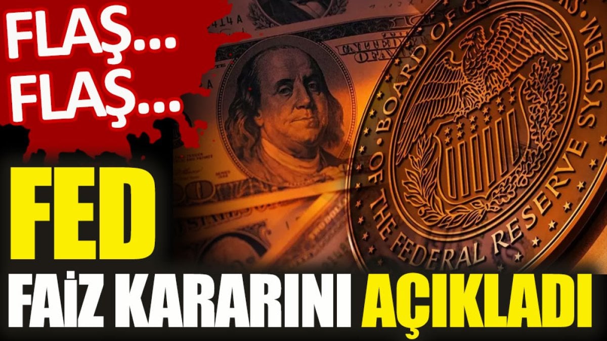 Flaş… Flaş…  FED faiz kararını açıkladı