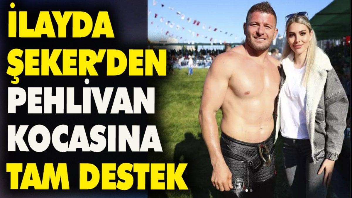 İlayda Şeker'den pehlivan kocasına tam destek