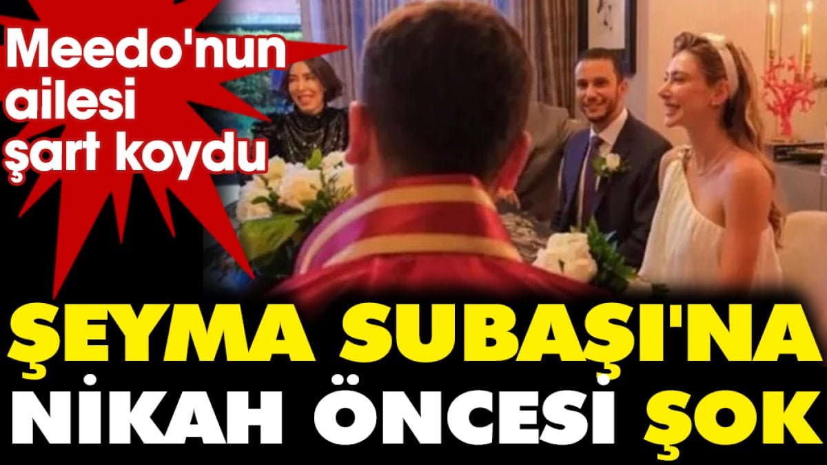 Şeyma Subaşı'na nikah öncesi şok! Meedo'nun ailesi evlilik sözleşmesi imzalattı