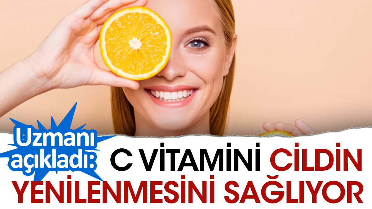 Uzmanı açıkladı: C vitamini cildin yenilenmesini sağlıyor