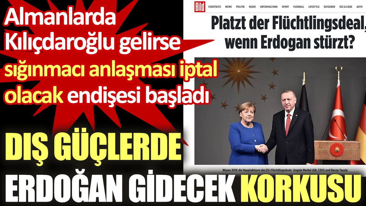 Almanlarda Kılıçdaroğlu gelirse sığınmacı anlaşması iptal olacak endişesi