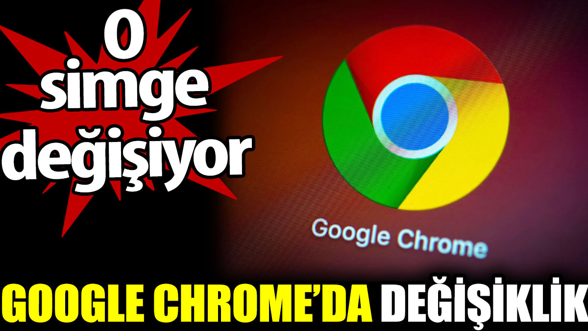 Google Chrome’da değişiklik. O sembol değişiyor