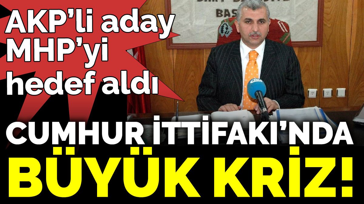 AKP’li aday MHP’yi hedef aldı. Cumhur İttifakı’nda büyük kriz!