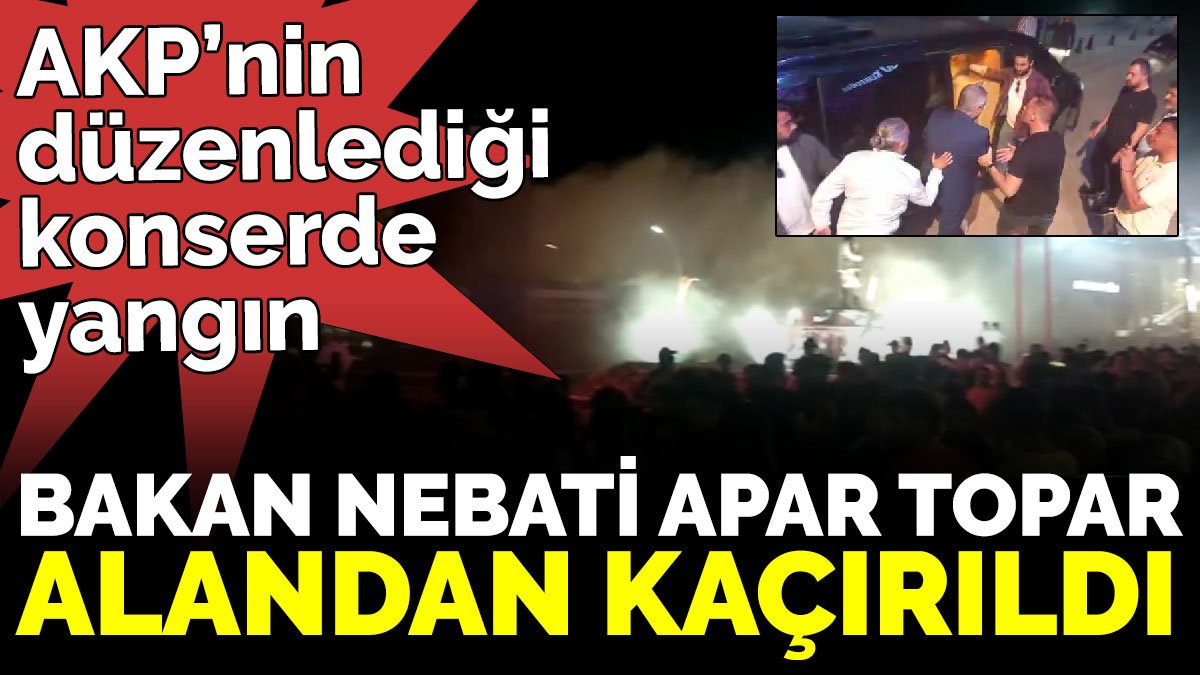 AKP’nin düzenlediği konserde yangın çıktı. Bakan Nebati apar topar alandan kaçırıldı