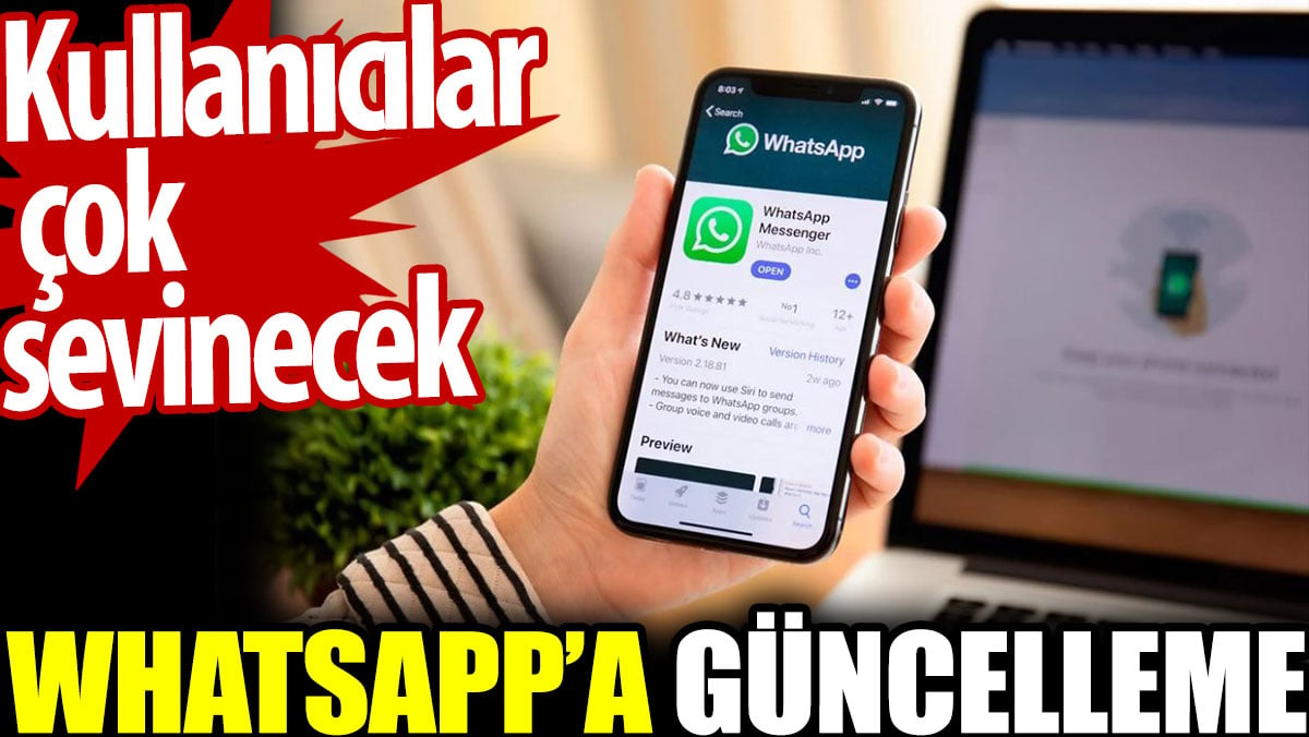 WhatsApp'a güncelleme. Kullanıcılar çok sevinecek