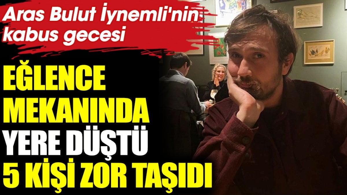 Aras Bulut İynemli'nin kabus gecesi! Eğlence mekanında yere düştü 5 kişi zor taşıdı