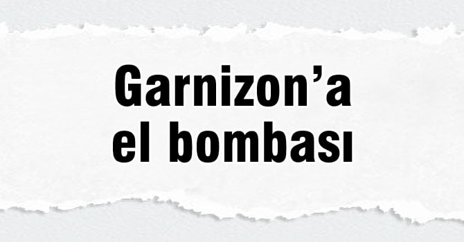 Garnizon’a el bombası