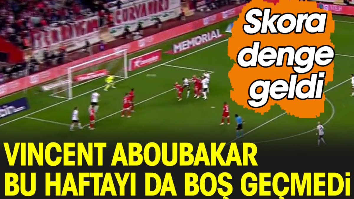 Beşiktaş aradığı golü Aboubakar ile buldu. Skora denge geldi