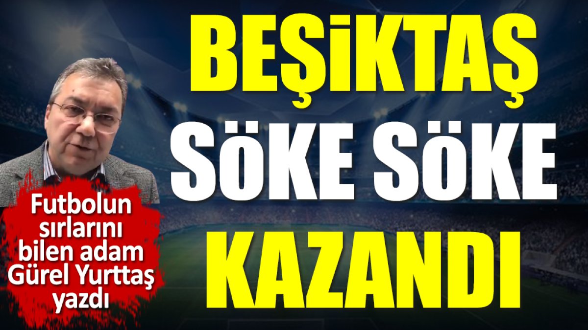 Beşiktaş söke söke kazandı