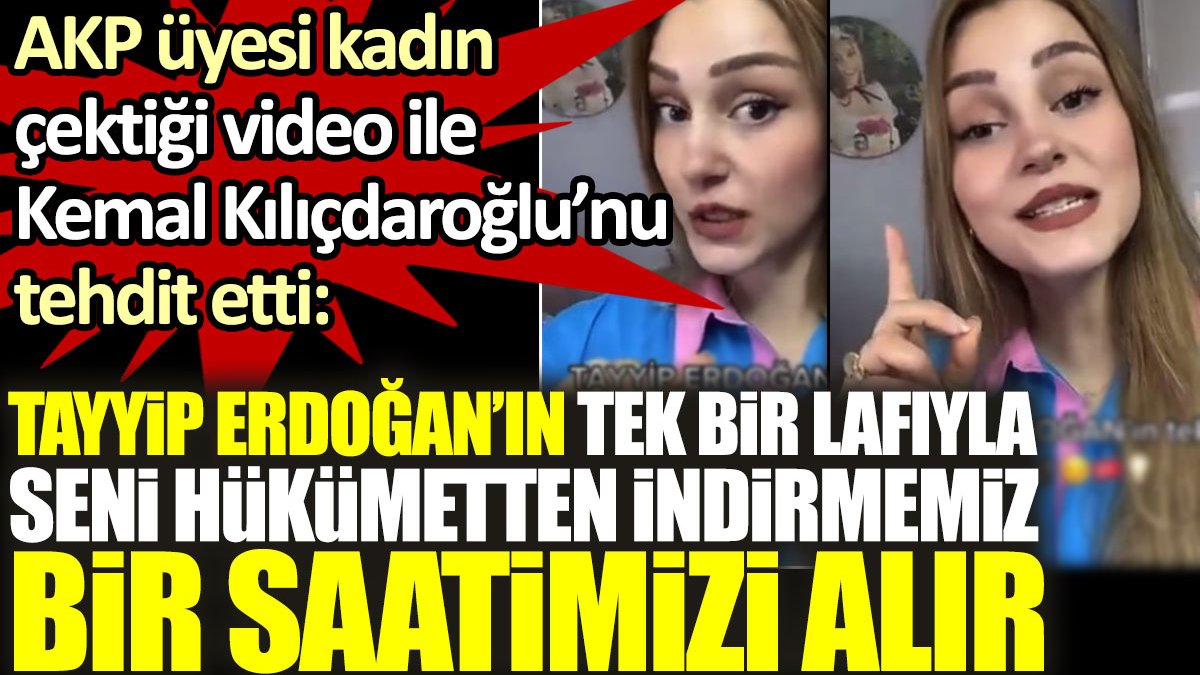 AKP'li kadın Kemal Kılıçdaroğlu’nu tehdit etti: Tayyip Erdoğan’ın tek bir lafıyla seni hükûmetten indirmemiz bir saatimizi alır