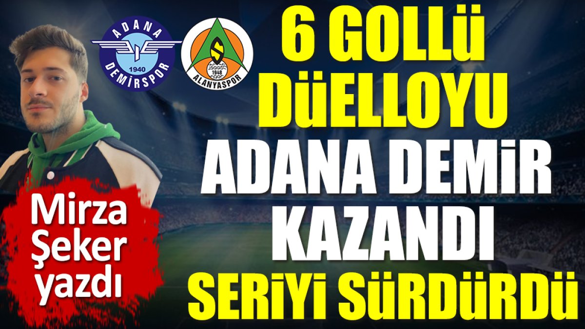 Adana Demirspor formunun zirvesinde. 6 gollü düelloyu kazandı